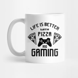 Life is better with gaming and pizza Mug